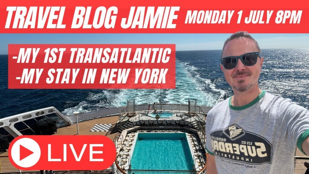 Monday Night LIVE with Travel Blog Jamie 1 July - My TRANSATLANTIC Voyage with Cunard & New York